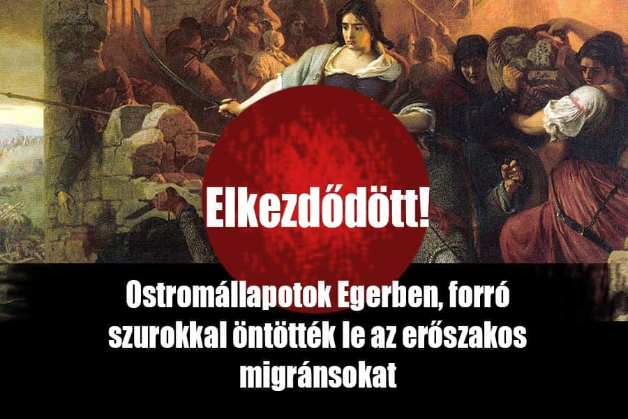 Ostromállapot Egerben: szurokkal öntötték le az erőszakos migránsokat