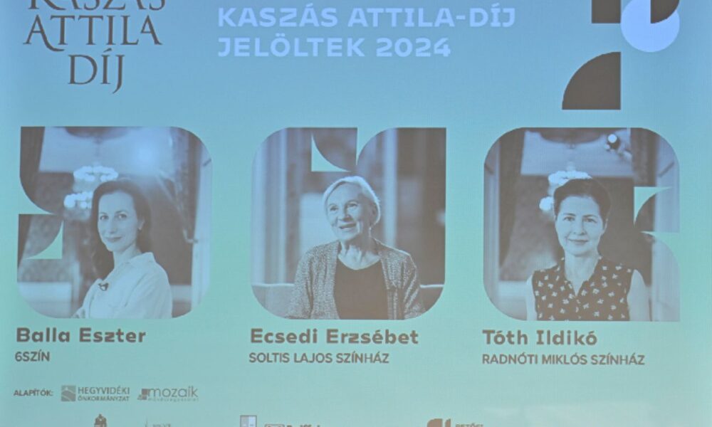 Balla Eszter, Ecsedi Erzsébet vagy Tóth Ildikó? – Kié lesz a Kaszás Attila-díj