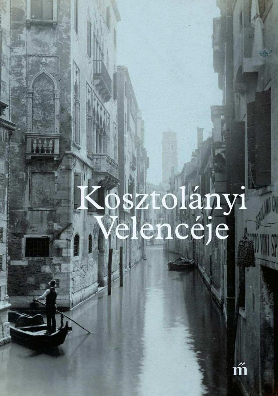 Kosztolányi Velencéje – időutazás egy valaha volt polgári korba